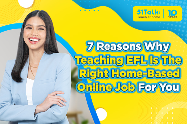 7 Reasons Why EFL Teaching is the Right Home-based Online Job for You