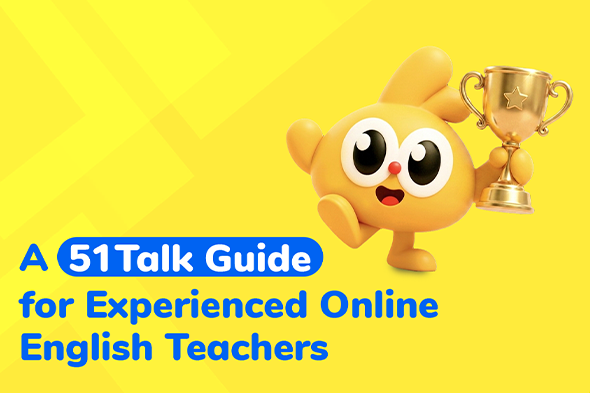 A 51Talk Guide for Experienced Online English Teachers