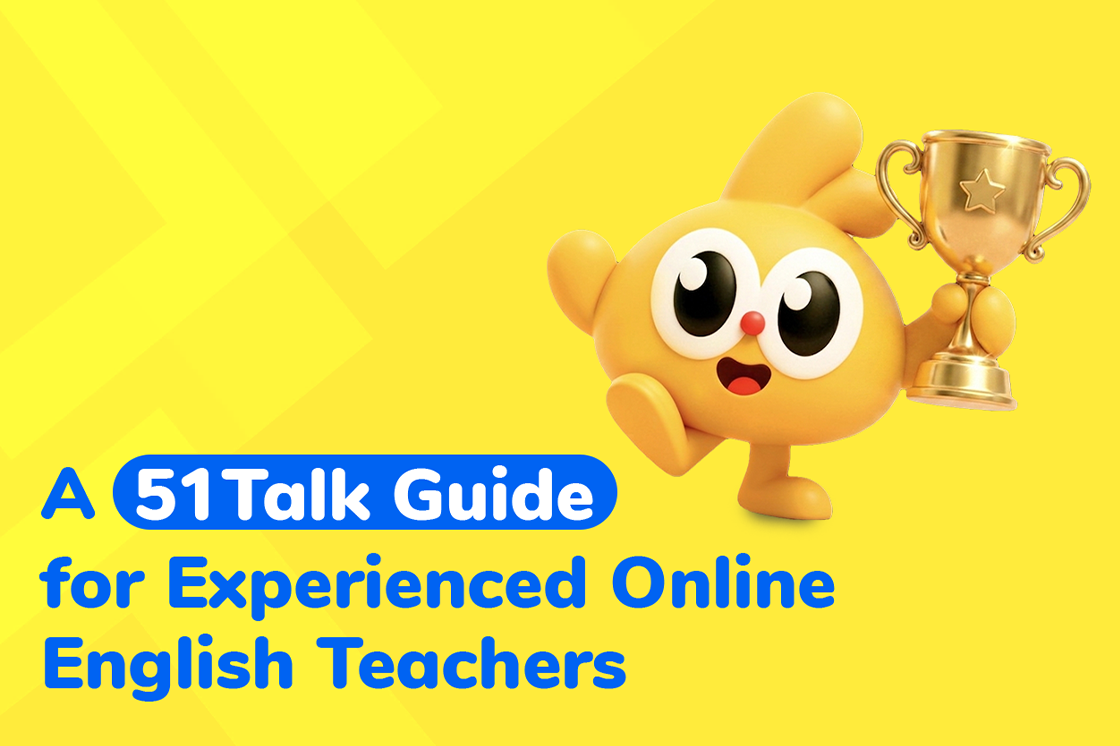A 51Talk Guide for Experienced Online English Teachers