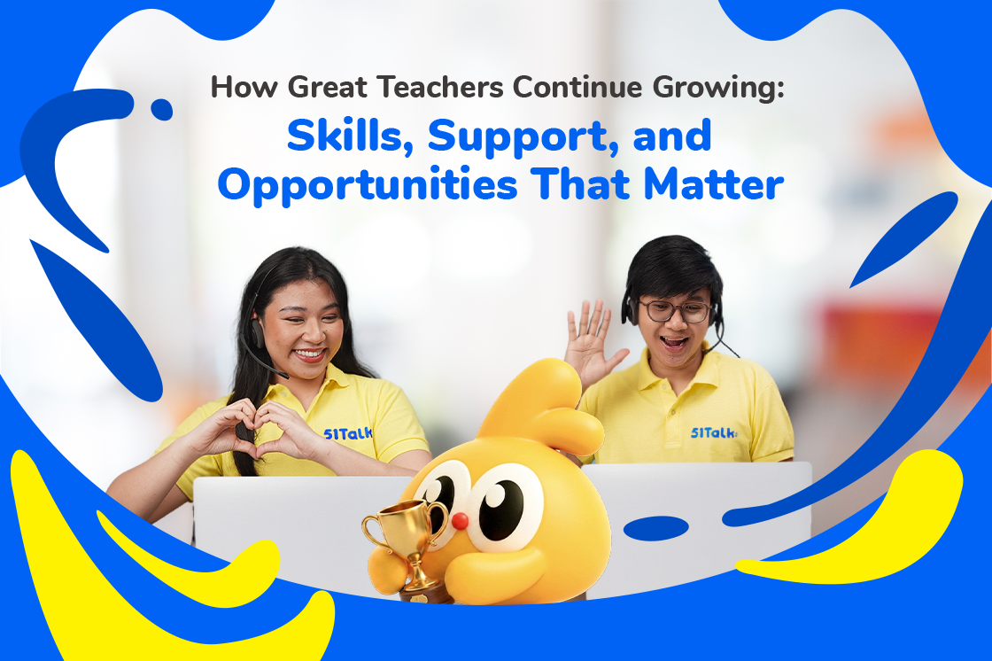 Discover how great teachers continue growing through new skills, continuous learning, and the right support. Explore how 51Talk helps educators teach from home while building confidence and creating meaningful impact.